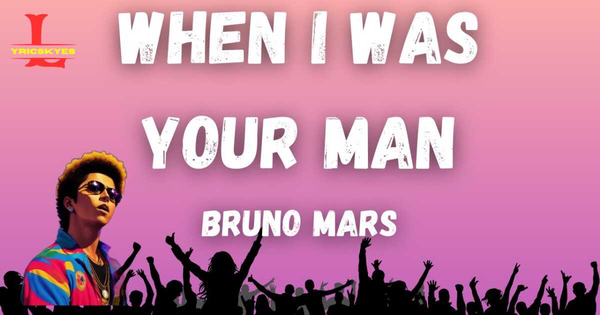 Bruno Mars - When I Was Your Man Lyrics