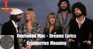 Fleetwood Mac - Dreams Lyrics Cranberries Meaning