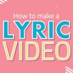 How To Make A Lyric Video​