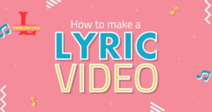 How To Make A Lyric Video​