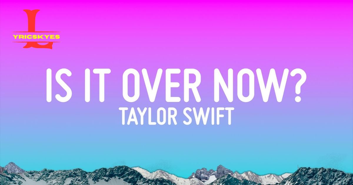 Taylor Swift - Is It Over Now Lyrics