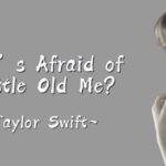 Who's Afraid Of Little Old Me Lyrics