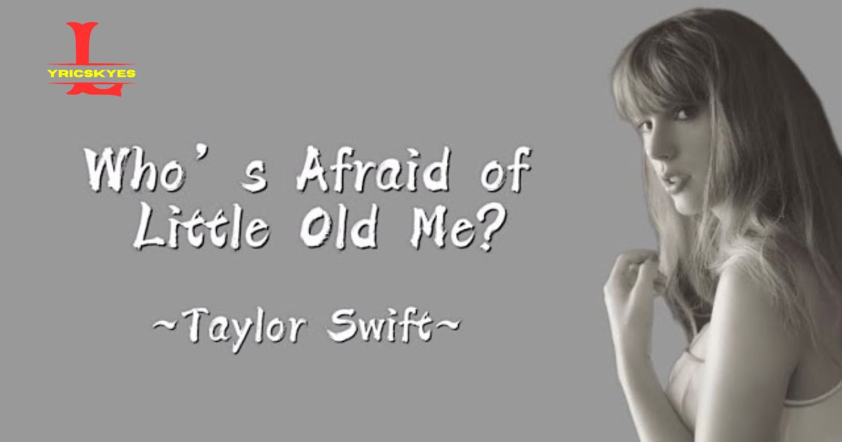 Who's Afraid Of Little Old Me Lyrics